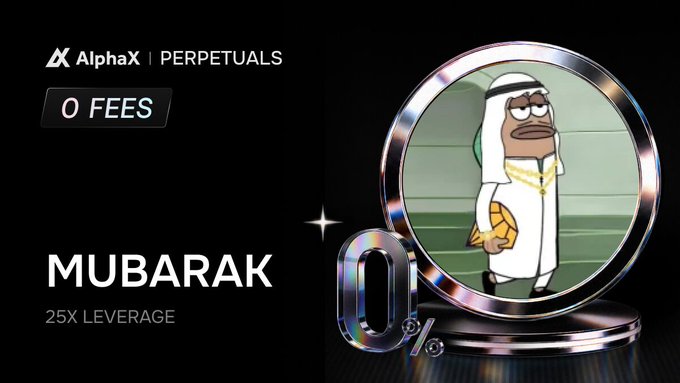 AlphaX Perpetuals advertisement featuring '0 FEES' and 'MUBARAK 25X LEVERAGE' with a meme image of a character in traditional Arab attire inside a circular frame.