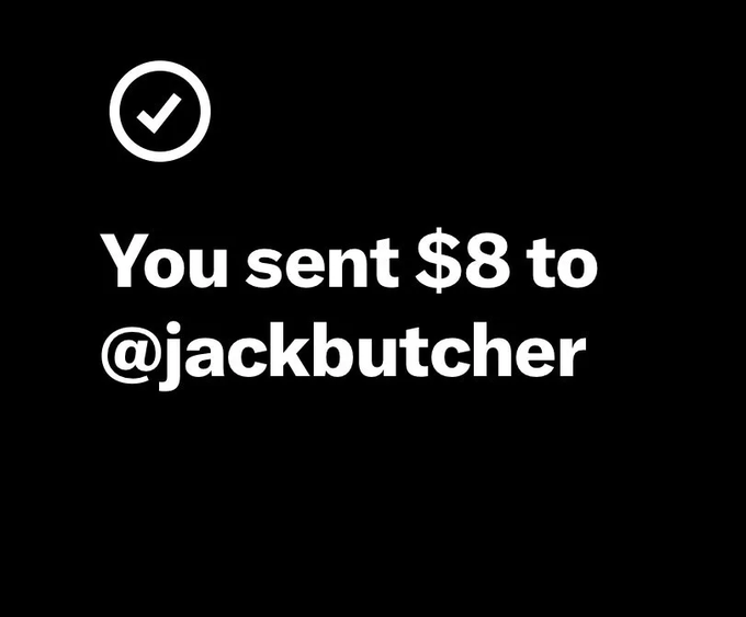 A black screen with a white checkmark icon and the text 'You sent $8 to @jackbutcher'.