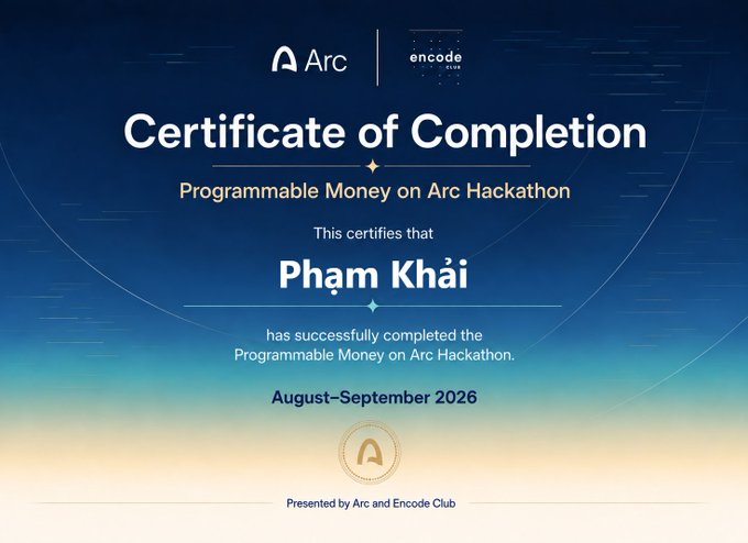 A 'Certificate of Completion' for the 'Programmable Money on Arc Hackathon', presented by Arc and Encode Club, awarded to 'Phạm Khải' for August-September 2026.