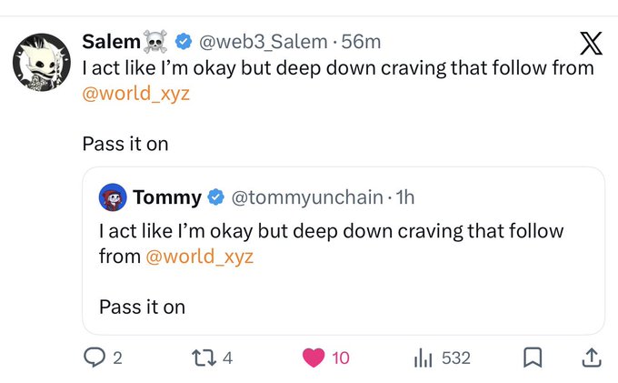 A tweet from Salem (@web3_Salem) quoting Tommy (@tommyunchain), both saying 'I act like I'm okay but deep down craving that follow from @world_xyz / Pass it on', with 532 views.