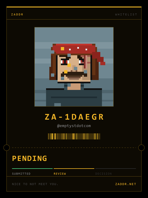 A pixel art character portrait with the text 'ZADDR', 'WHITELIST', 'ZA-1DAEGR', '@emptystdotcom', 'PENDING', 'SUBMITTED REVIEW DECISION', and 'NICE TO NOT MEET YOU..' along with 'ZADDR.NET'.