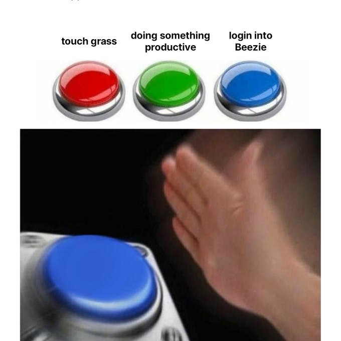 A meme featuring three colored buttons labeled 'touch grass' (red), 'doing something productive' (green), and 'login into Beezie' (blue), with a hand reaching toward the blue button.