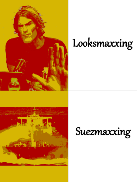 A two-panel meme with a yellow and red color filter, labeling the top image of a man (resembling Jim Carrey) as 'Looksmaxxing' and the bottom image of a ship as 'Suezmaxxing'.