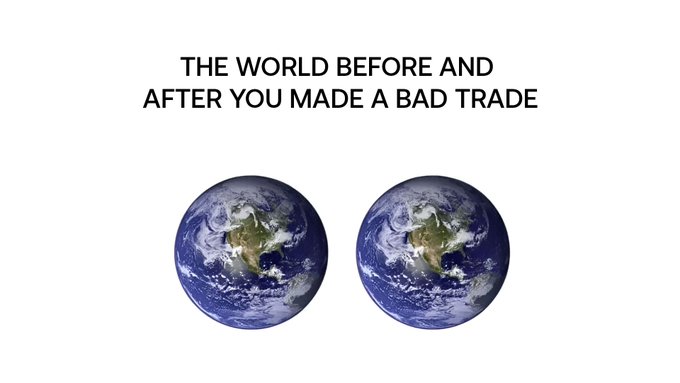 A meme with the text 'THE WORLD BEFORE AND AFTER YOU MADE A BAD TRADE' showing two identical images of Earth side by side.