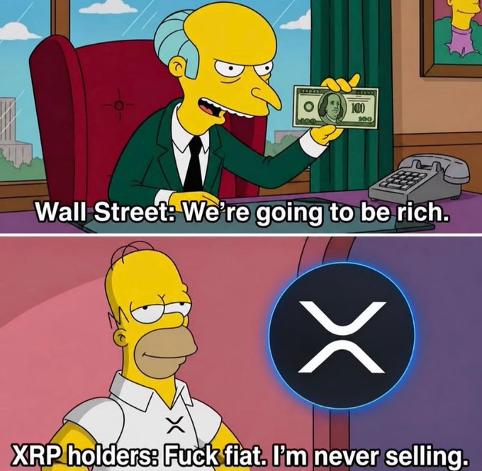 A Simpsons meme featuring Mr. Burns holding money captioned 'Wall Street: We're going to be rich.' above Homer Simpson next to the XRP logo captioned 'XRP holders: Fuck fiat. I'm never selling.'