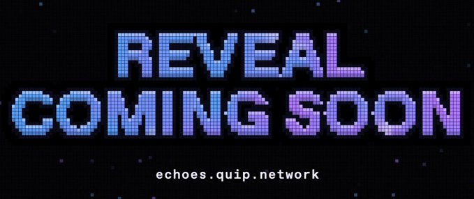 A pixelated promotional banner reading 'REVEAL COMING SOON' in blue and purple text with the URL 'echoes.quip.network' displayed below.