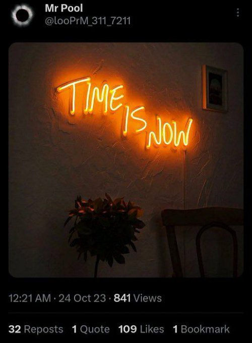 A tweet from Mr Pool (@_looPrM_311_7211) posted at 12:21 AM on 24 Oct 23, showing a photo of a glowing orange neon sign reading 'TIME IS NOW' mounted on a textured wall, which received 841 views, 32 reposts, and 109 likes.