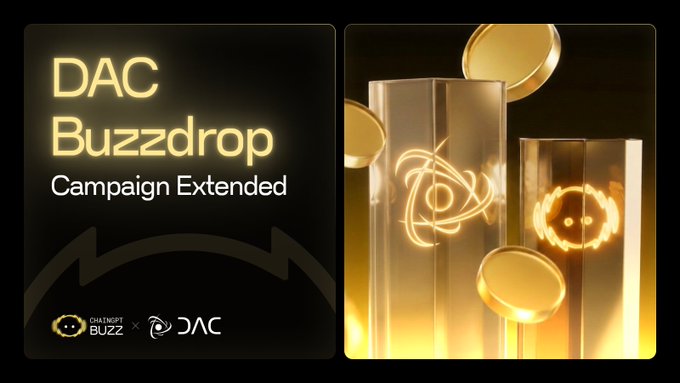A promotional graphic announces 'DAC Buzzdrop Campaign Extended' in yellow text on a black background, featuring ChatGPT BUZZ and DAC logos alongside a 3D rendering of golden cylinders and coins.