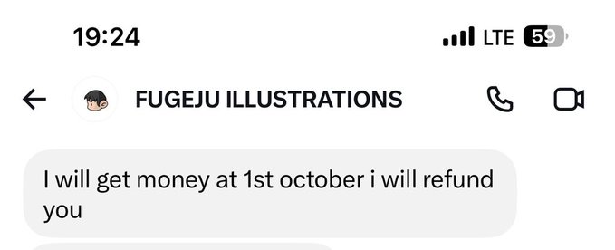 A screenshot of a text message conversation with 'FUGEJU ILLUSTRATIONS' reading, 'I will get money at 1st october i will refund you', with the time 19:24 visible at the top.