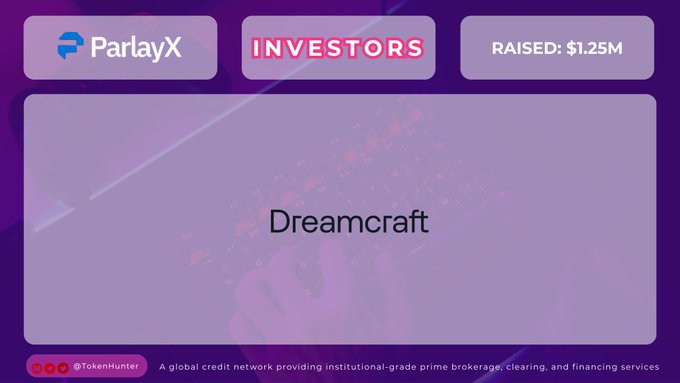 A graphic card displays "ParlayX" with "INVESTORS" highlighted, showing "RAISED: $1.25M" and the name "Dreamcraft," with a footer for "@TokenHunter" describing a global credit network for prime brokerage services.