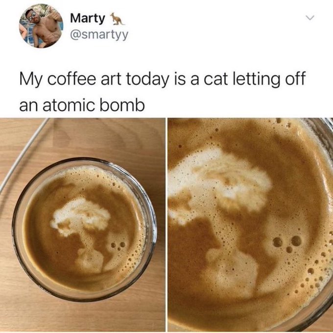 A Twitter post by Marty (@smartyy) jokes "My coffee art today is a cat letting off an atomic bomb," showing coffee foam shaped like a mushroom cloud with two small dots resembling eyes.