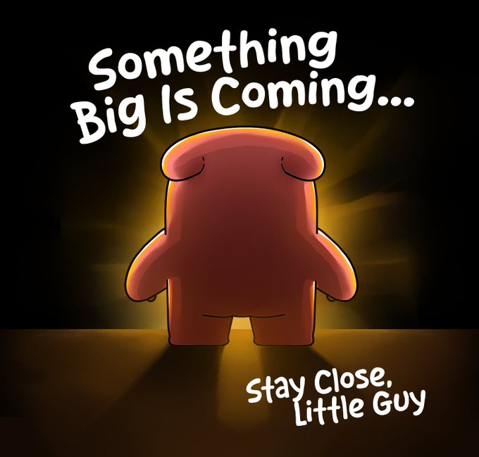 A cartoon character stands against a glowing yellow backdrop with the text 'Something Big Is Coming...' at the top and 'Stay Close, Little Guy' at the bottom.