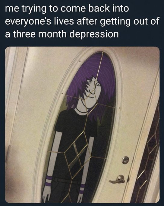 Meme with the caption 'me trying to come back into everyone's lives after getting out of a three month depression,' showing an animated character with purple hair visible through a cracked glass door.