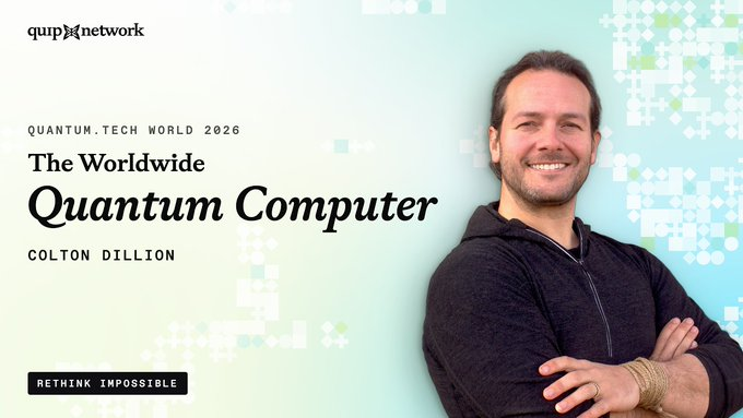 The image is a promotional graphic for Quantum.Tech World 2026 featuring Colton Dillion of Quip Network, with the title "The Worldwide Quantum Computer" and tagline "Rethink Impossible." It supports the post's message about Quip Network's mission to democratize quantum computing by making it accessible without requiring advanced expertise, just as AI became accessible without understanding GPUs.