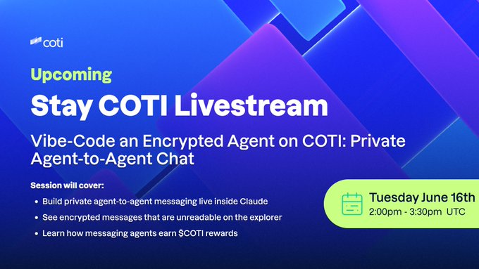 The image features a blue banner with white text that reads "Upcoming Stay COTI Live Stream". Below the banner, there are two lines of green text that provide information about the event. The first line states that the session will cover "Vibe-Code an encrypted agent on COTI: Private Agent-Agent Chat", while the second line indicates that the session is scheduled for Tuesday, June 16th at 3:00 PM.