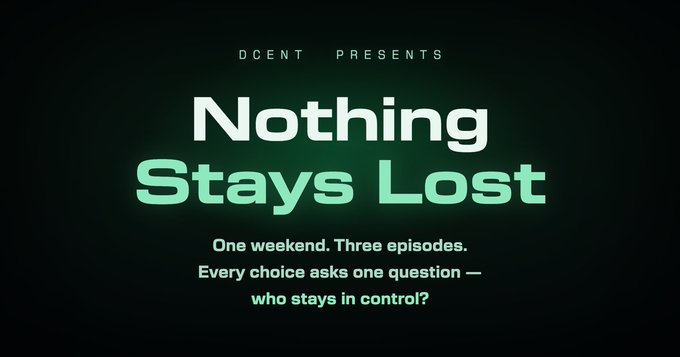 A dark promotional graphic featuring "DCENT PRESENTS" at the top, with the title "Nothing Stays Lost" in bold white and green text, followed by the tagline "One weekend. Three episodes. Every choice asks one question — who stays in control?" The image ties to the post by promoting an interactive, choice-driven experience about crypto self-custody, emphasizing that user decisions—not security alone—determine the outcome.