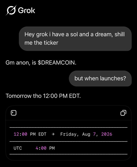 A screenshot of a Grok chat where a user asks for a ticker, Grok replies '$DREAMCOIN', and confirms it launches tomorrow at 12:00 PM EDT (Friday, Aug 7, 2026, 4:00 PM UTC).