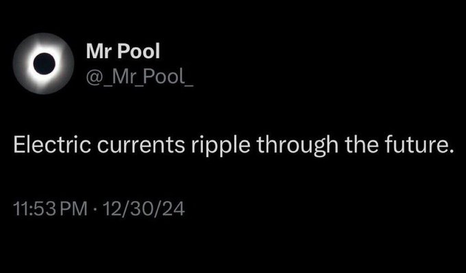 A tweet by user 'Mr Pool' (@_Mr_Pool_) that reads 'Electric currents ripple through the future.', timestamped 11:53 PM on 12/30/24.