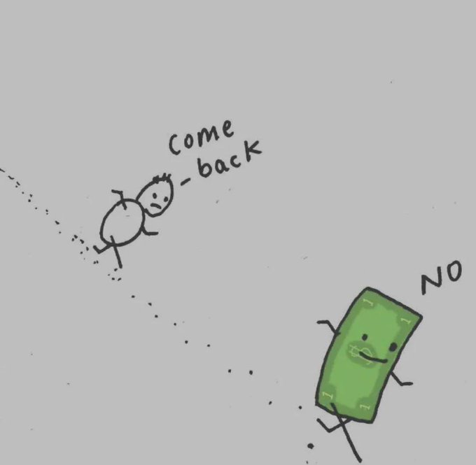 A simple cartoon drawing shows a stick figure pleading "come back" while running toward a green, anthropomorphized dollar bill with a face that simply replies "NO."