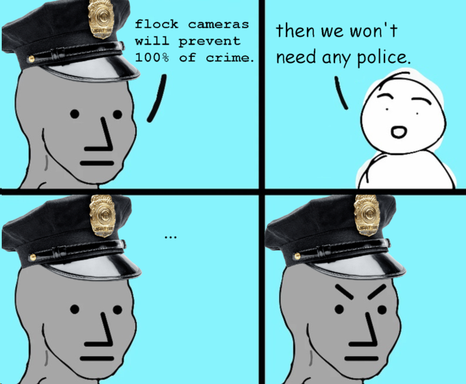 A four-panel comic featuring a police officer and a civilian, where the civilian states 'flock cameras will prevent 100% of crime. Then we won't need any police,' causing the officer's expression to shift from neutral to angry.