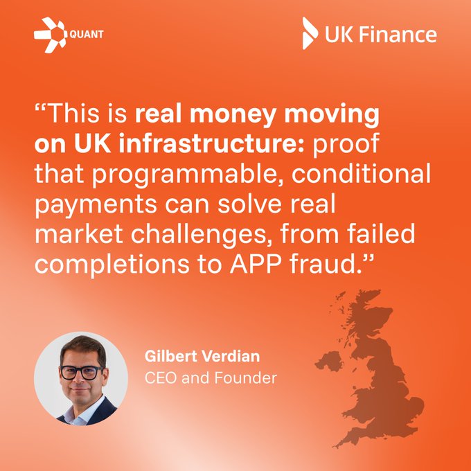 An orange promotional graphic for UK Finance featuring a quote from Gilbert Verdian, CEO and Founder of Quant: "This is real money moving on UK infrastructure: proof that programmable, conditional payments can solve real market challenges, from failed completions to APP fraud." alongside a map of the UK.