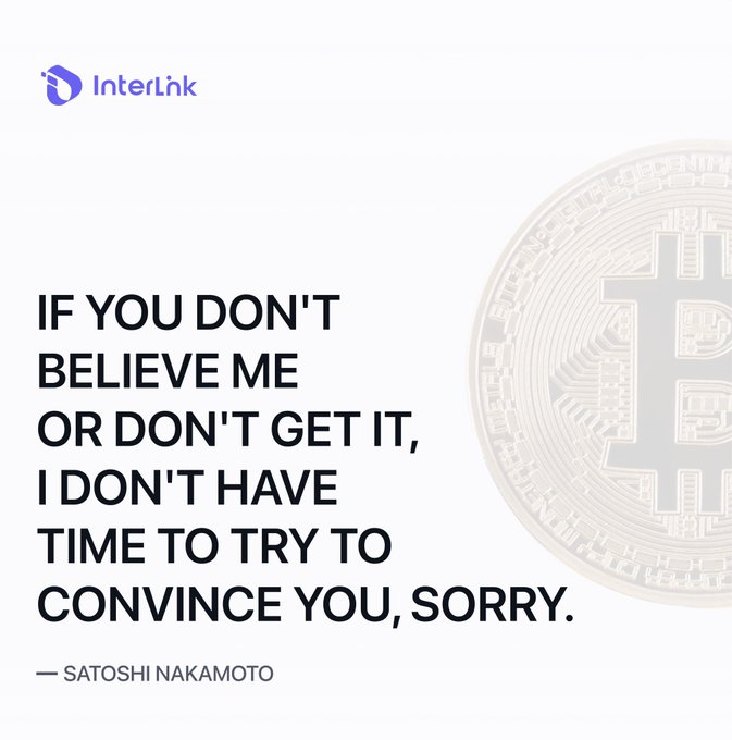 The image features the InterLink logo in the top left corner alongside a faded Bitcoin graphic, with a quote from Satoshi Nakamoto displayed prominently: "If you don't believe me or don't get it, I don't have time to try to convince you, sorry." The image directly supports the post's message about Bitcoin's 16-year journey, visually reinforcing how Nakamoto's unconventional wisdom ultimately led to one of the most transformative financial innovations of our time.