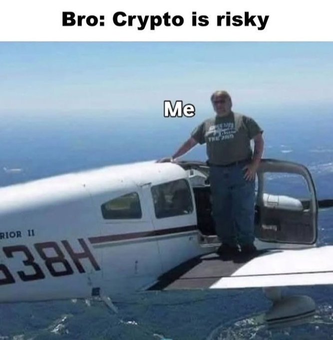 A meme featuring a man standing on the wing of a small airplane with the text 'Bro: Crypto is risky' at the top and 'Me' labeled on the man.