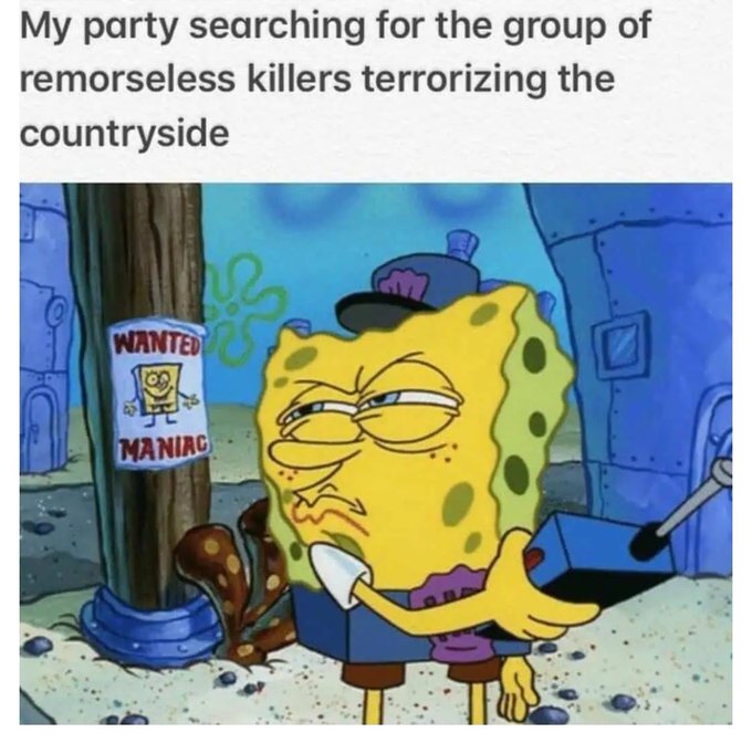 A SpongeBob SquarePants meme shows the character in a sheriff hat standing near a 'Wanted: Maniac' poster, with text reading 'My party searching for the group of remorseless killers terrorizing the countryside'.