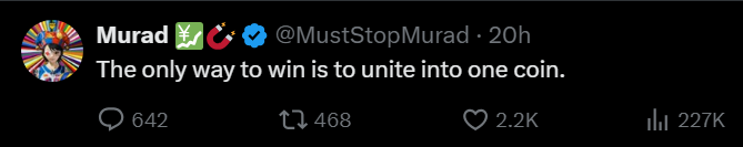 A tweet from user Murad (@MustStopMurad) posted 20 hours ago stating "The only way to win is to unite into one coin," with 642 replies, 468 retweets, 2.2K likes, and 227K views.