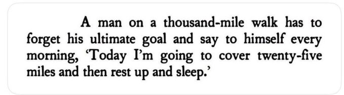 A quote reads: 'A man on a thousand-mile walk has to forget his ultimate goal and say to himself every morning, “Today I’m going to cover twenty-five miles and then rest up and sleep.”'