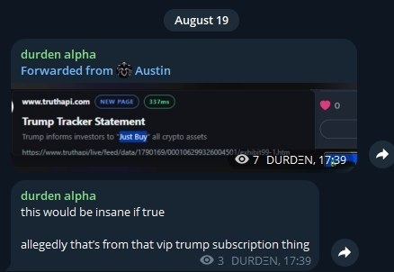 A Telegram chat dated August 19 featuring a forwarded message from @truthbapi about a "Trump Tracker Statement" claiming Trump informs investors to "Just Buy" all crypto assets, with durden alpha commenting that this would be insane if true.