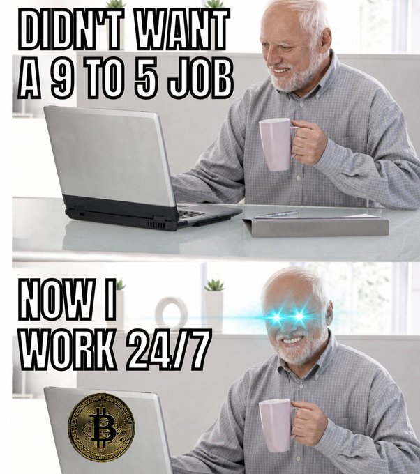 A meme showing an older man with a laptop with text 'DIDN'T WANT A 9 TO 5 JOB' and 'NOW I WORK 24/7', featuring glowing eyes and a Bitcoin logo on the screen.
