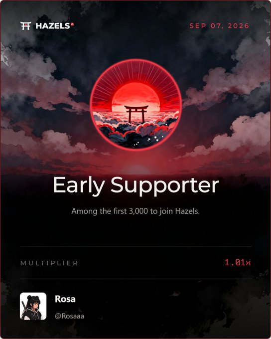 A digital badge from 'HAZELS' dated 'SEP 07, 2026' reads 'Early Supporter - Among the first 3,000 to join Hazels' with a multiplier of '1.01x' for user 'Rosa' (@Rosaaa), featuring a red torii gate over a sun.