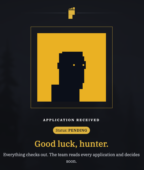 A graphic showing a stylized yellow icon of a hunter with the text "APPLICATION RECEIVED", "Status: PENDING", and "Good luck, hunter." followed by "Everything checks out. The team reads every application and decides soon."