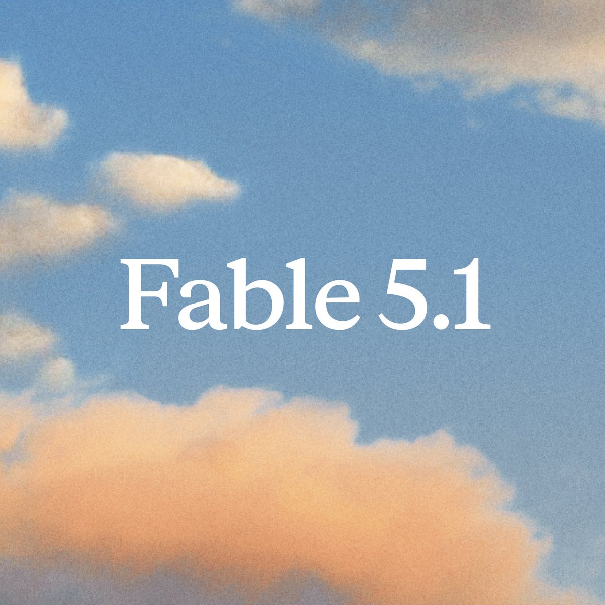 A square graphic with a soft, dreamy sky background featuring blue tones and warm peach-colored clouds, overlaid with the white text "Fable 5.1" centered in the middle. The image serves as an announcement visual for the release of Fable version 5.1, matching the post's excitement about the new version's arrival and its potential for building and shipping projects.