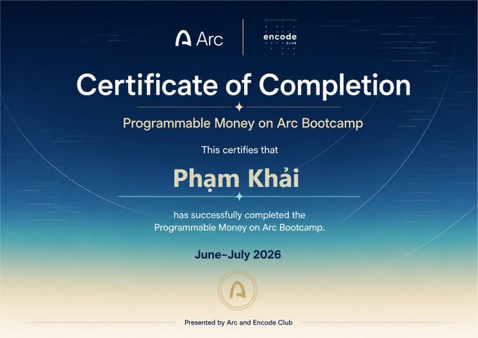 A digital "Certificate of Completion" awarded to **Phạm Khải** for finishing the **Programmable Money on Arc Bootcamp** (June–July 2026), presented by Arc and Encode Club. The certificate ties directly to the post's announcement, serving as the official recognition for participants who completed the Encode Club bootcamp referenced in the call to action.