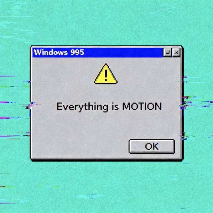 A retro-style graphic shows a Windows 995 error dialog box on a teal glitched background, displaying a yellow warning icon with the message 'Everything is MOTION' and an OK button.