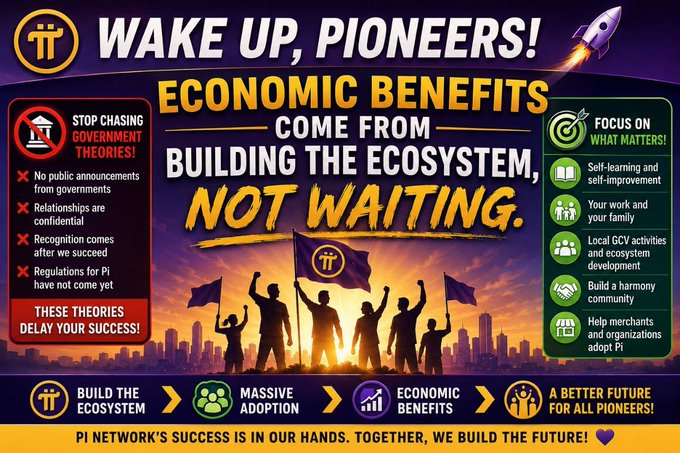 The image is a promotional graphic titled "WAKE UP, PIONEERS!" with the headline "ECONOMIC BENEFITS COME FROM BUILDING THE ECOSYSTEM, NOT WAITING." It contrasts "STOP CHASING GOVERNMENT THEORIES" with "FOCUS ON WHAT MATTERS!" (self-improvement, family, community, and Pi adoption), and concludes with "PI NETWORK'S SUCCESS IS IN OUR HANDS. TOGETHER, WE BUILD THE FUTURE!"

The graphic visually reinforces the accompanying post's message by encouraging Pi Network pioneers to stop speculating about government endorsements and instead focus their energy on practical ecosystem-building activities like local GCV events, merchant adoption, and self-improvement—emphasizing that real economic benefits come from community action, not waiting for outside validation.