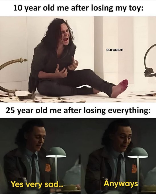 A two-panel meme using images of Tom Hiddleston as Loki with text reading '10 year old me after losing my toy:' showing him laughing hysterically with 'sarcasm' label, and '25 year old me after losing everything:' showing him calmly saying 'Yes very sad..' then 'Anyways'.