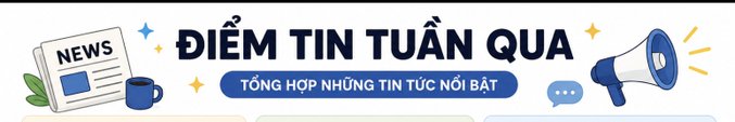 A Vietnamese news banner graphic with the text 'ĐIỂM TIN TUẦN QUA' and 'TỔNG HỢP NHỮNG TIN TỨC NỔI BẬT' alongside illustrations of a newspaper, megaphone, and chat bubble.