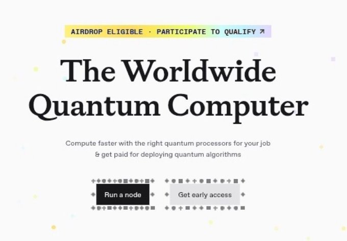 A promotional graphic titled 'The Worldwide Quantum Computer' with text 'AIRDROP ELIGIBLE • PARTICIPATE TO QUALIFY', 'Compute faster with the right quantum processors for your job & get paid for deploying quantum algorithms', and buttons 'Run a node' and 'Get early access'.
