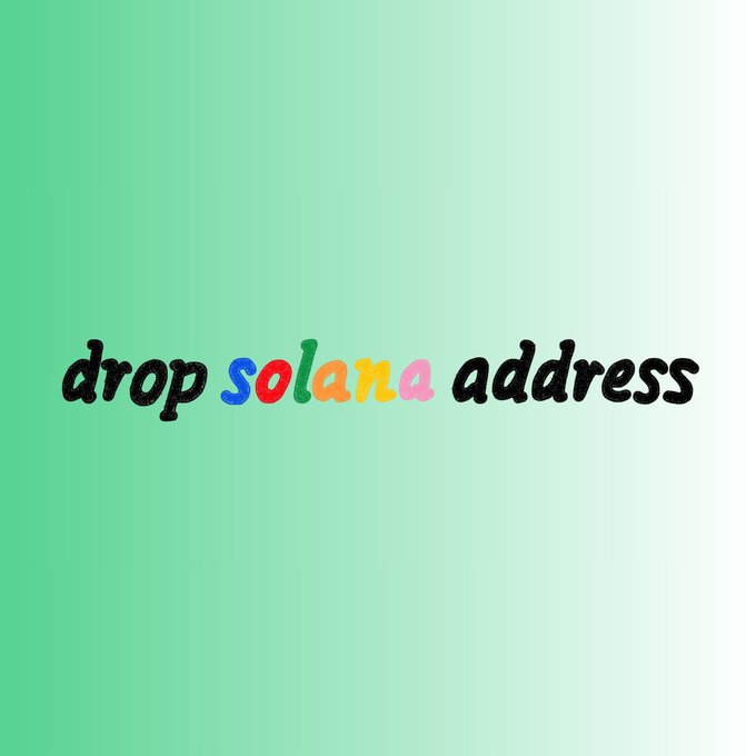 Minimalist gradient design in green to white with the phrase 'drop solana address' displayed in a playful multicolored font.