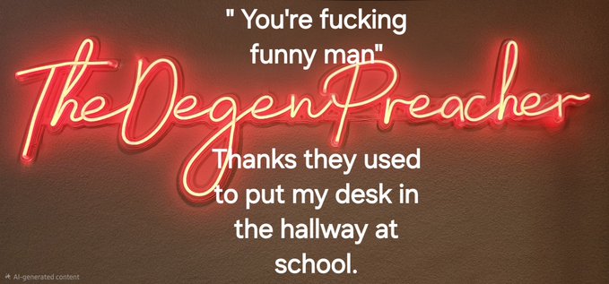 A red neon sign reading "The Degen Preacher" glows against a dark wall, overlaid with white text quoting someone as a "fucking funny man" and thanking them for moving their desk to the hallway at school. The image is marked as AI-generated content in the corner.