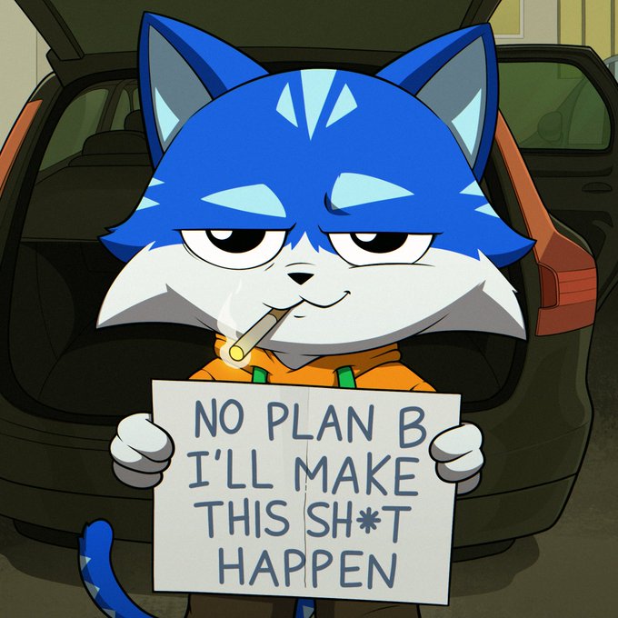 Cartoon blue and white cat holding a cigarette and a sign reading "NO PLAN B I'LL MAKE THIS SH*T HAPPEN," positioned in front of an orange car with its trunk open.