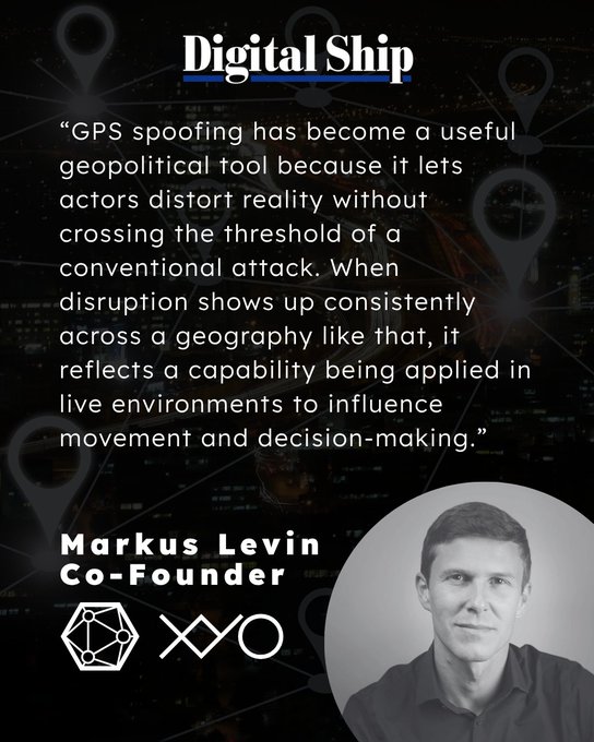 A promotional graphic from The Digital Ship featuring a quote by XYO Co-Founder Markus Levin: "GPS spoofing has become a useful geopolitical tool because it lets actors distort reality without crossing the threshold of a conventional attack. When disruption shows up consistently across a geography like that, it reflects a capability being applied in live environments to influence movement and decision-making." The image visually complements the accompanying post about GPS vulnerabilities and maritime security concerns.