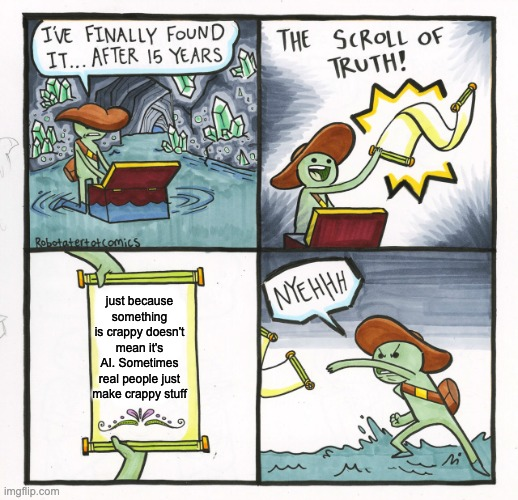 A green character in a pirate hat finds the "Scroll of Truth" after 15 years, which reads: "Just because something is crappy doesn't mean it's AI. Sometimes real people just make crappy stuff," prompting him to scream "NYEHHH" in frustration. The comic humorously mirrors the poster's bridge ordeal, suggesting that the awful UI experience was caused by actual flawed human work—not AI.