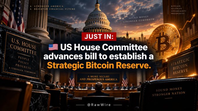 A news-style graphic from @RawWire showing the U.S. Capitol with text "JUST IN: US House Committee advances bill to establish a Strategic Bitcoin Reserve," accompanied by a large golden Bitcoin coin.