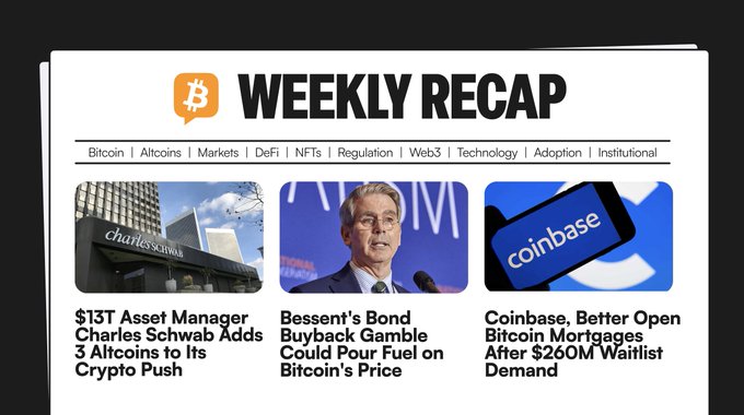A "Weekly Recap" crypto newsletter header featuring a Bitcoin logo and three highlighted stories: Charles Schwab adding three altcoins, Treasury Secretary Bessent's bond buyback comments affecting Bitcoin's price, and Coinbase opening Bitcoin-backed mortgages after 260,000 joined the waitlist—visually previewing the week's key developments mentioned in the post.