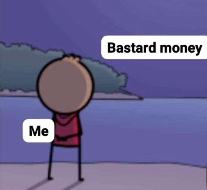 A cartoon meme showing a stick figure labeled 'Me' standing on a beach, with a speech bubble saying 'Bastard money' floating above.