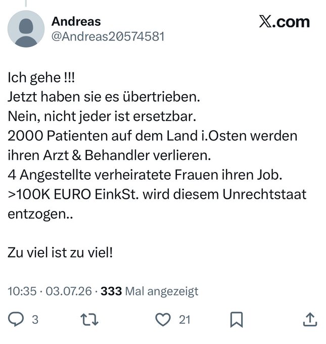 A German-language tweet from user "Andreas" (@Andreas20574581) announces he's leaving Germany, citing that 2,000 rural patients in eastern Germany will lose their doctor and healthcare provider, 4 married female employees will lose their jobs, and over 100K euros in tax revenue will be lost to what he calls an "unjust state" (Unrechtsstaat). The post frames this as a direct response to Germany's announcement to abolish Bitcoin's tax exemption, with this being among the first confirmations of people departing the country in reaction.